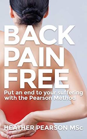 Download Back Pain Free: Put an end to your suffering with the Pearson Method - Heather Pearson | PDF