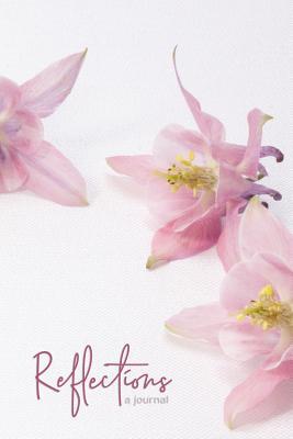 Read Online Reflections a Journal: Pink Columbine Flower Blooms Cover Design Journal Diary with Lined Pages - Picadilly Printables file in PDF