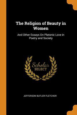 Download The Religion of Beauty in Women: And Other Essays on Platonic Love in Poetry and Society - Jefferson Butler Fletcher file in PDF