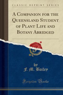 Read Online A Companion for the Queensland Student of Plant Life and Botany Abridged (Classic Reprint) - F M Bailey file in PDF