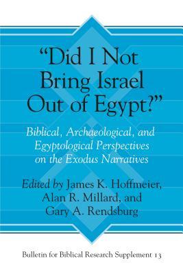 Full Download did I Not Bring Israel Out of Egypt?: Biblical, Archaeological, and Egyptological Perspectives on the Exodus Narratives - James Karl Hoffmeier file in PDF