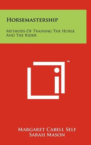 Full Download Horsemastership: Methods Of Training The Horse And The Rider - Margaret Cabell Self file in PDF