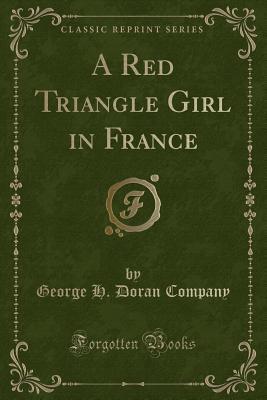 Full Download A Red Triangle Girl in France (Classic Reprint) - George H. Doran Company | ePub