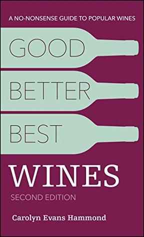 Download Good, Better, Best Wines, 2nd Edition: A No-nonsense Guide to Popular Wines - Carolyn Evans Hammond | ePub