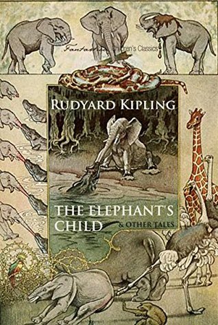 Full Download The Elephant's Child and Other Tales (Children's Classics) - Rudyard Kipling | PDF