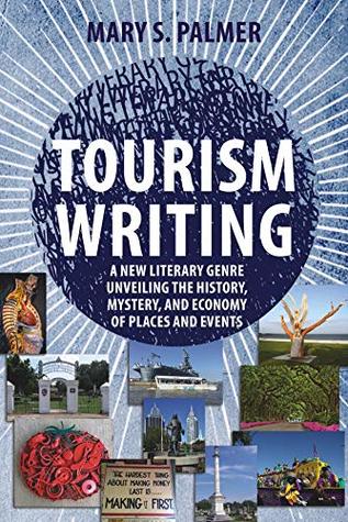 Read Tourism Writing: A New Literary Genre Unveiling the History, Mystery, and Economy of Places and Events - Mary S. Palmer | ePub