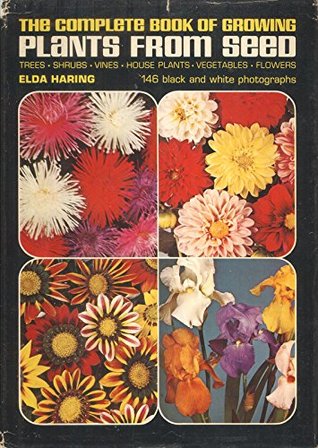 Full Download The Complete Book of Growing Plants from Seed - Elda Haring | PDF
