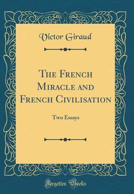 Read The French Miracle and French Civilisation: Two Essays (Classic Reprint) - Victor Giraud | PDF