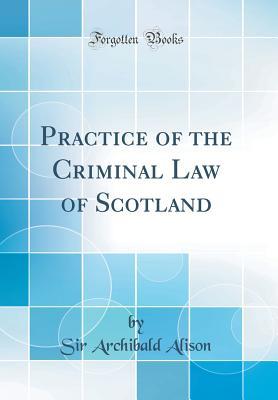Download Practice of the Criminal Law of Scotland (Classic Reprint) - Archibald Alison file in PDF