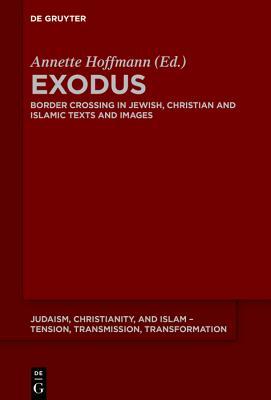 Read Online Exodus: Border Crossings in Jewish, Christian and Islamic Texts and Images - Annette Hoffmann file in PDF