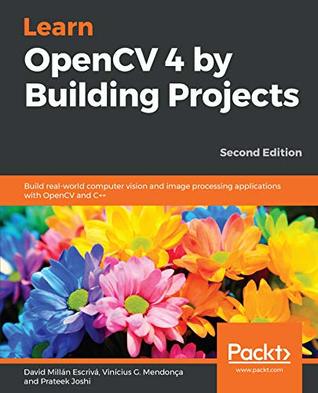 Full Download Learn OpenCV 4 by Building Projects: Build real-world computer vision and image processing applications with OpenCV and C  , 2nd Edition - David Millan Escriva file in PDF