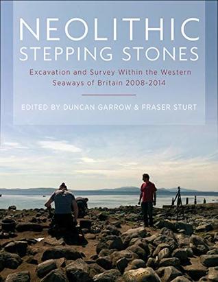Full Download Neolithic Stepping Stones: Excavation and survey within the western seaways of Britain, 2008-2014 - Duncan Garrow | ePub