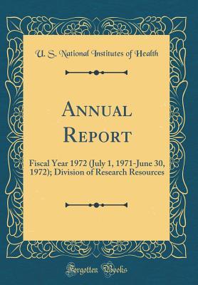 Full Download Annual Report: Fiscal Year 1972 (July 1, 1971-June 30, 1972); Division of Research Resources (Classic Reprint) - U S National Institutes of Health | ePub
