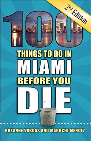 Read 100 Things to Do in Miami Before You Die, 2nd Edition (100 Things to Do Before You Die) - Roxanne Vargas file in ePub