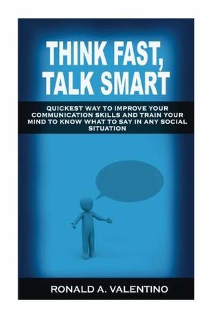 Download Think Fast, Talk Smart: Quickest Way to Improve Your Communication Skills And Train Your Mind to Know What to Say in Any Social Situation - Ronald Valentino | ePub