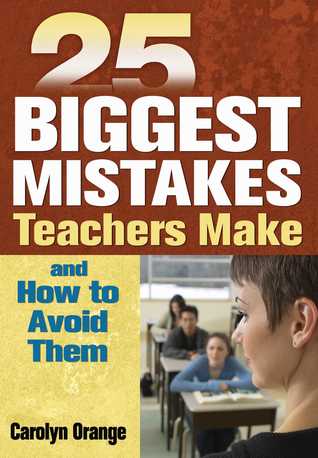 Full Download 25 Biggest Mistakes Teachers Make and How to Avoid Them - Carolyn M. Orange file in PDF