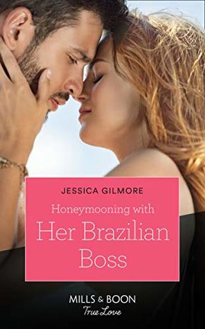 Download Honeymooning With Her Brazilian Boss (Mills & Boon True Love) - Jessica Gilmore | PDF