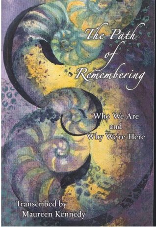 Download The Path of Remembering; Who We Are and Why We're Here - Maureen Kennedy | PDF