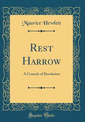 Read Online Rest Harrow: A Comedy of Resolution (Classic Reprint) - Maurice Hewlett file in PDF