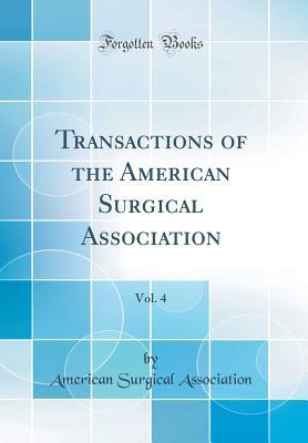 Read Online Transactions of the American Surgical Association, Vol. 4 (Classic Reprint) - American Surgical Association file in PDF