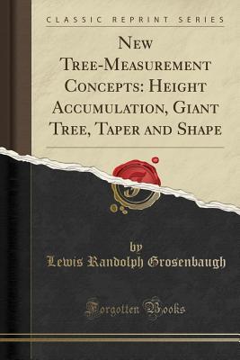 Download New Tree-Measurement Concepts: Height Accumulation, Giant Tree, Taper and Shape (Classic Reprint) - Lewis Randolph Grosenbaugh | ePub