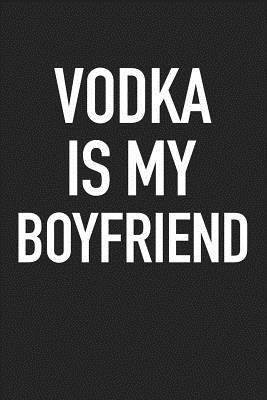 Download Vodka Is My Boyfriend: A 6x9 Inch Matte Softcover Journal Notebook with 120 Blank Lined Pages -  file in ePub