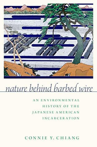 Full Download Nature Behind Barbed Wire: An Environmental History of the Japanese American Incarceration - Connie Y. Chiang | ePub