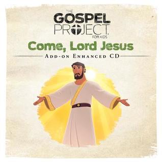 Read Online The Gospel Project for Kids: Kids Leader Kit Add-On Enhanced CD - Volume 12: Come, Lord Jesus - Lifeway Christian Resources | PDF