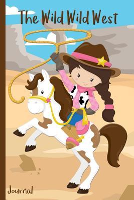 Full Download The Wild Wild West Journal: Girl Cowgirl on Horse with Lasso Rope Sheriff Deputy Badge Boots Hat Star for Girls - 6 X 9 - Kids, Students, Teachers, Diary, Write, Doodle, Notes, Sketch Pad, Notebook - Kidsspace file in PDF