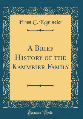 Read A Brief History of the Kammeier Family (Classic Reprint) - Ernst C Kammeier file in ePub