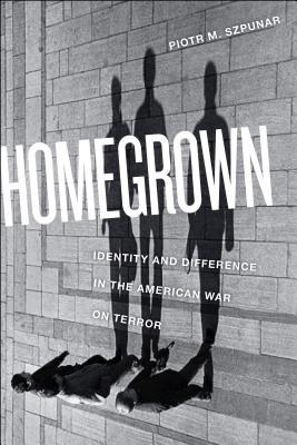 Read Homegrown: Identity and Difference in the American War on Terror - Piotr Szpunar file in ePub