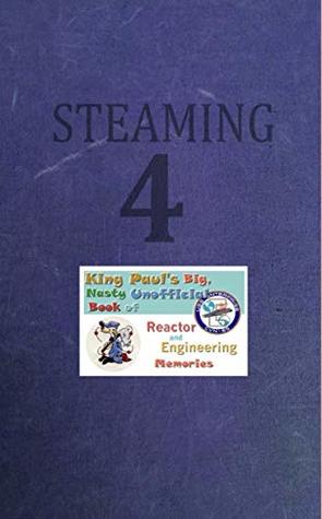 Download Steaming Volume Four: King Paul's Big, Nasty, Unofficial Book of Reactor and Engineering Memories (The King Paul Series 4) - Ram Tuli file in ePub
