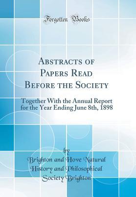 Download Abstracts of Papers Read Before the Society: Together with the Annual Report for the Year Ending June 8th, 1898 (Classic Reprint) - Brighton and Hove Natural Hist Brighton | ePub