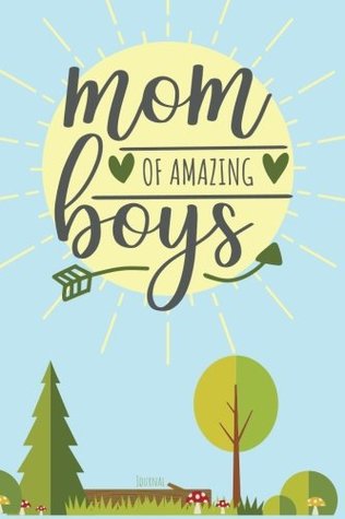 Download Mom of Amazing Boys Journal: Notebook for a Mom of Boys; Gift Journal for Mom, Lined Journal for Busy Moms with Sons -  file in PDF