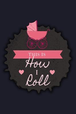 Download This Is How I Roll: Blank Lined Journal to Write in - Ruled Writing Notebook -  file in ePub