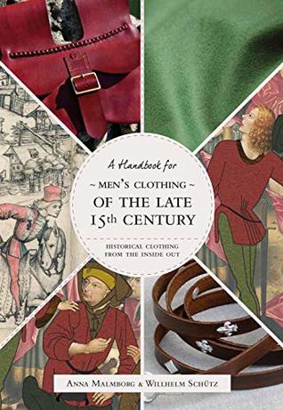 Full Download Historical Clothing From the Inside Out: Men’s Clothing of the Late 15th Century - Anna Malmborg file in PDF