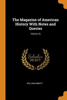 Read The Magazine of American History with Notes and Queries; Volume 16 - William Abbatt file in PDF
