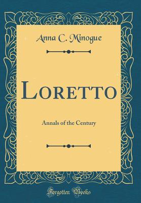 Download Loretto: Annals of the Century (Classic Reprint) - Anna Catherine Minogue file in PDF