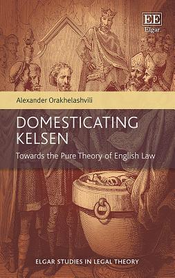 Download Domesticating Kelsen: Towards the Pure Theory of English Law - Alexander Orakhelashvili | PDF