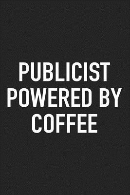 Read Publicist Powered by Coffee: A 6x9 Inch Matte Softcover Journal Notebook with 120 Blank Lined Pages and a Funny Caffeine Loving Cover Slogan -  | PDF