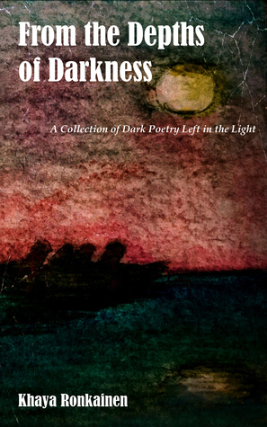 Full Download From the Depths of Darkness: A Collection of Dark Poetry Left in the Light - Khaya Ronkainen file in PDF