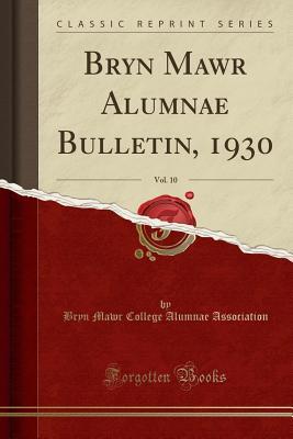 Read Online Bryn Mawr Alumnae Bulletin, 1930, Vol. 10 (Classic Reprint) - Bryn Mawr College Alumnae Association file in ePub
