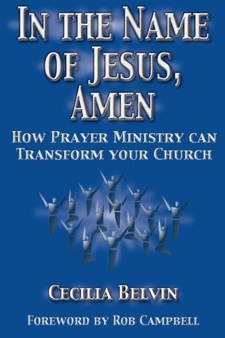 Download In The Name Of Jesus, Amen: How Prayer Ministry Can Transform Your Church - Cecilia A. Belvin file in PDF