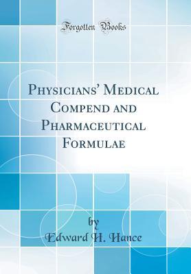 Full Download Physicians' Medical Compend and Pharmaceutical Formulae (Classic Reprint) - Edward H Hance file in PDF