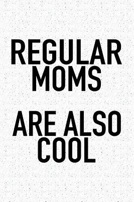 Full Download Regular Moms Are Also Cool: A 6x9 Inch Matte Softcover Journal Notebook with 120 Blank Lined Pages and a Funny Parenting Mother Cover Slogan -  | PDF
