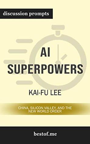 Read Summary: AI Superpowers: China, Silicon Valley, and the New World Order by Kai-Fu Lee  Discussion Prompts - bestof.me | ePub