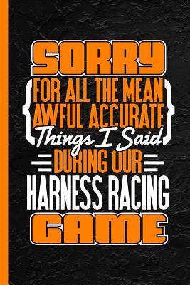 Download Sorry for All the Mean Awful Accurate Things Said During Our Harness Racing Game: Notebook & Journal or Diary, College Ruled Paper (120 Pages, 6x9) - Lovely Writings | PDF