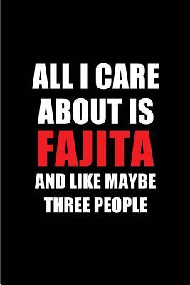 Read All I Care about Is Fajita and Like Maybe Three People: Blank Lined 6x9 Fajita Passion and Hobby Journal/Notebooks for Passionate People or as Gift for the Ones Who Eat, Sleep and Live It Forever. -  | ePub