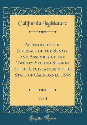 Download Appendix to the Journals of the Senate and Assembly of the Twenty-Second Session of the Legislature of the State of California, 1878, Vol. 4 (Classic Reprint) - California Legislature file in ePub