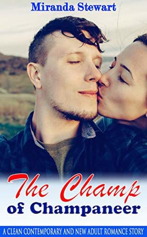 Full Download The Champ of Champaneer: A Clean Contemporary and New Adult Romance Story - Miranda Stewart | PDF